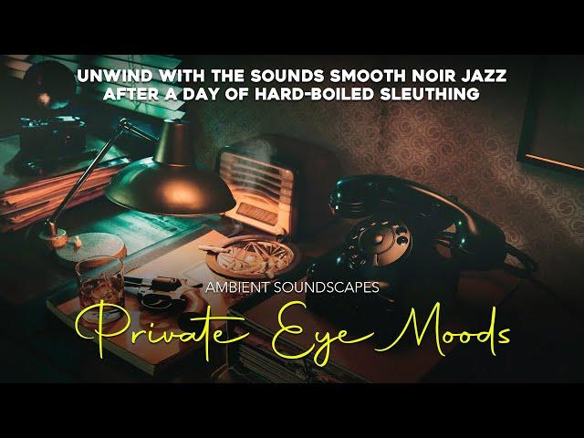 Ambient Soundscapes - Private Eye Moods: Smooth Film Noir Jazz Mix