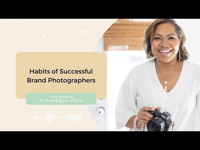 Habits of Successful Brand Photographers | The Angie McPherson Show