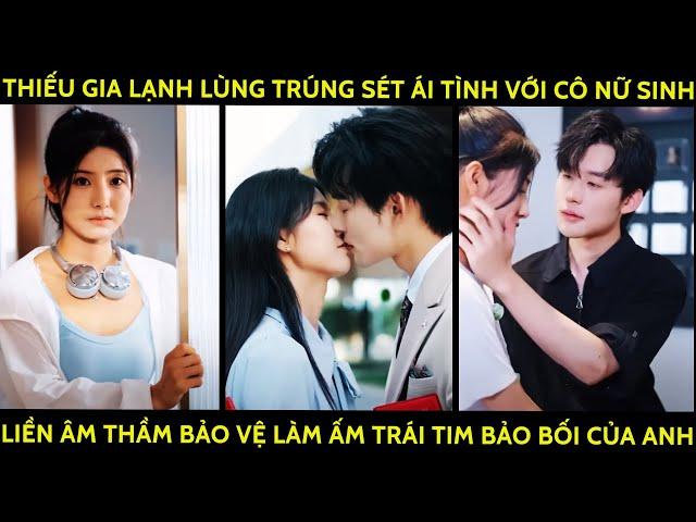 Thiếu Gia Lạnh Lùng Trúng Ái Tình Với Cô Nữ Sinh Liền Âm Thầm Bảo Vệ Làm Ấm Trái Tim Bảo Bối Của Anh