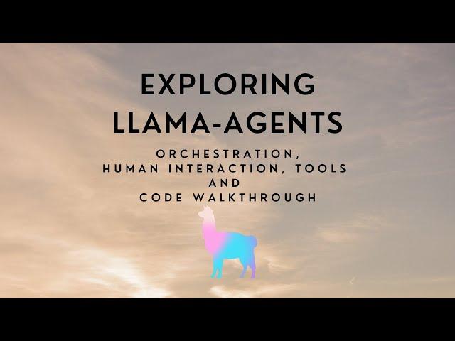 Exploring Llama-Agents with Code Walkthrough