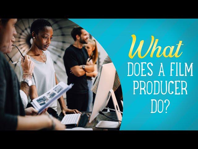 What Does A Film Producer Do - Film Jobs Explained