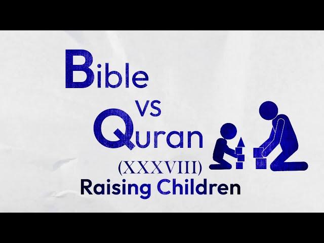 Bible VS Quran: How Should We Raise Our Children?