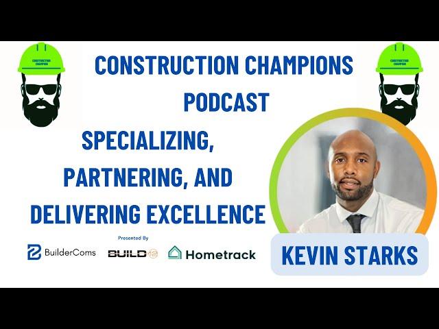 Specializing, Partnering, and Delivering Excellence Construction Champions Podcast 2-90 Kevin Starks