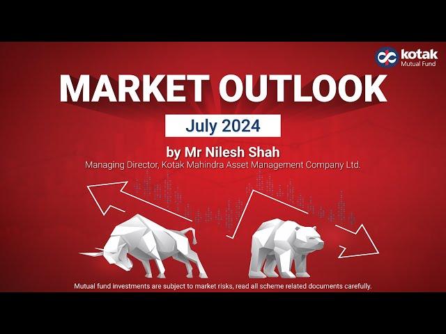 Market Outlook for July 2024 by Mr. Nilesh Shah