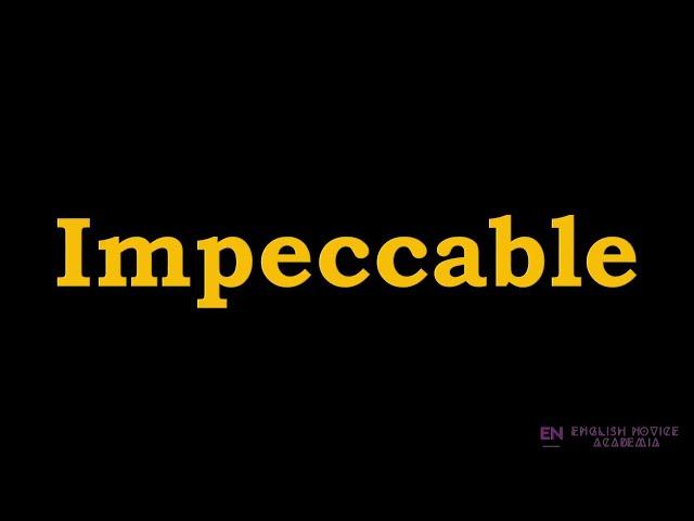 Impeccable - Meaning, Pronunciation, Examples | How to pronounce Impeccable in American English