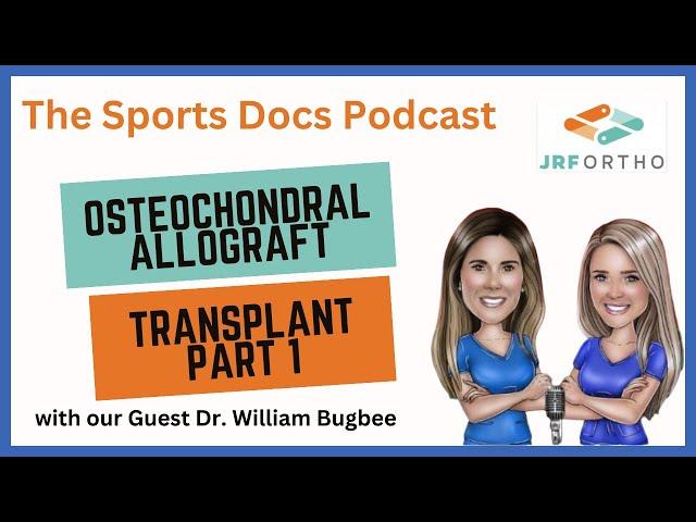 Dr. William Bugbee on Osteochondral Allograft Transplantation on The Sports Docs Podcast (Part 1)