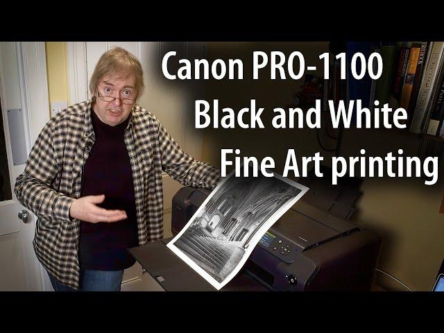 Canon PRO-1100 Black and White fine art printing. Art paper and Canon PPL software