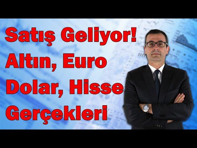 Satış Geliyor! Altın, Euro, Dolar, Hisse Gerçekleri! Gaza Gelme!