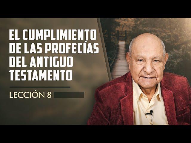 Pr. Bullón - Lección 8 - El Cumplimiento De Las Profecías Del Antiguo Testamento