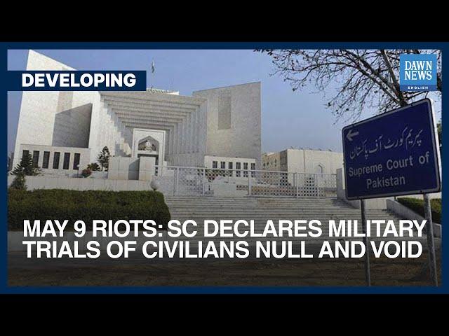 May 9 Riots: SC Declares Military Trials Of Civilians Null And Void | Developing | Dawn News English