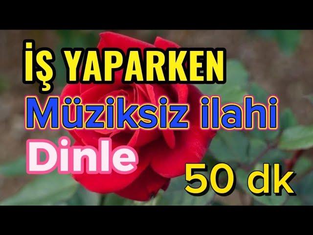 İŞ YAPARKEN- MÜZİKSİZ İLAHİ