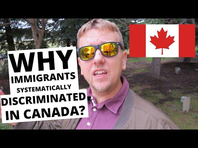 WHY IMMIGRANTS GET SYSTEMATICALLY DISCRIMINATED IN CANADA?
