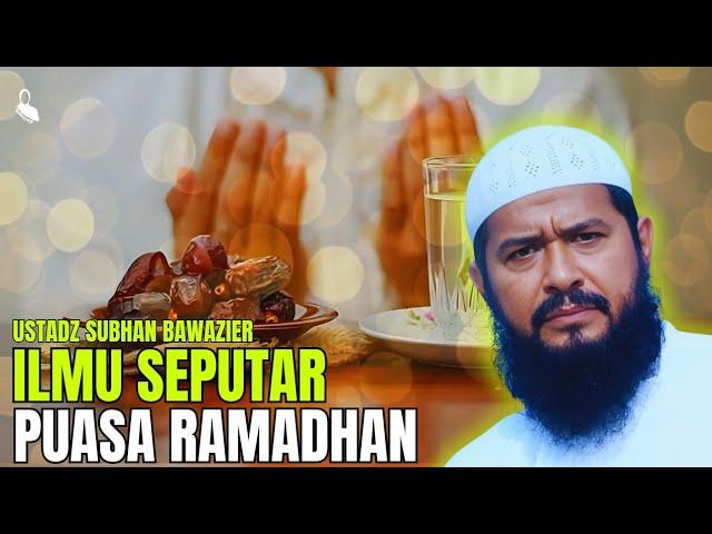 ILMU SEPUTAR BULAN RAMADHAN‼️- USTADZ SUBHAN BAWAZIER
