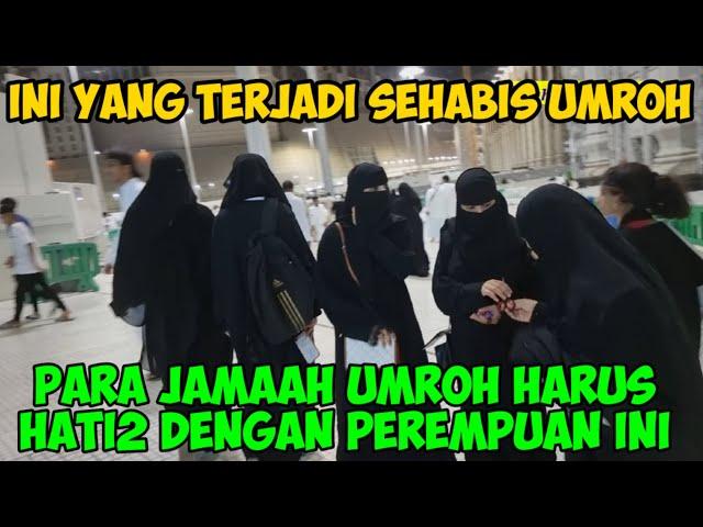 JAMAAH UMROH HARUS HATI2 KALAU KETEMU SAMA PEREMPUAN INI SEHABIS UMROH