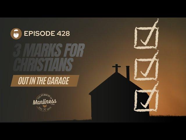 428: Out In The Garage | 3 Marks of A Christian
