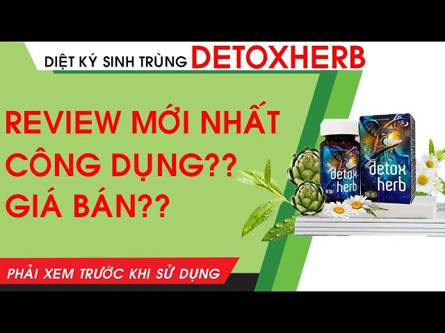 [REVIEW] VIÊN UỐNG DIỆT KÝ SINH TRÙNG DETOXHERB CÓ THỰC SỰ TỐT KHÔNG?