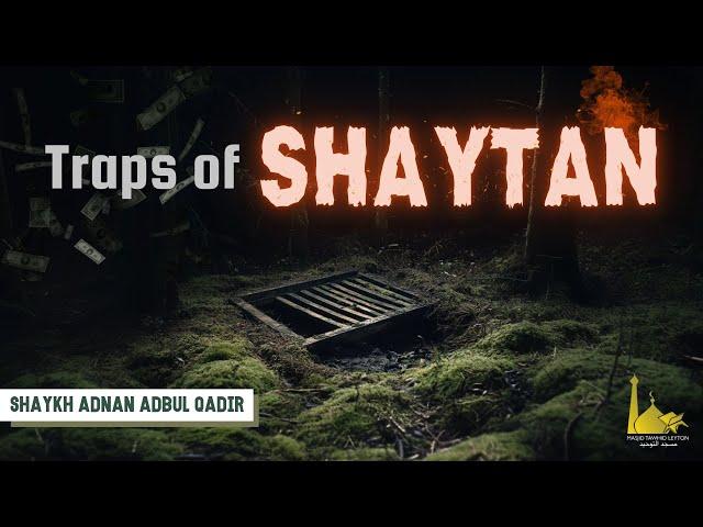 Traps of Shaytan | Shaykh Adnan Abdul Qadir