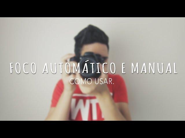 COMO USAR O FOCO AUTOMÁTICO E O MANUAL