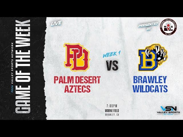 LIVE! Palm Desert Aztecs vs. Brawley Wildcats (2024 VSN FOOTBALL GOTW)