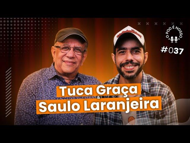 Saulo Laranjeira  e Tuca Graça - O Pod é Nosso #37