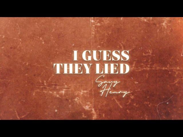 Savy Henry - I Guess They Lied (Lyric Video)