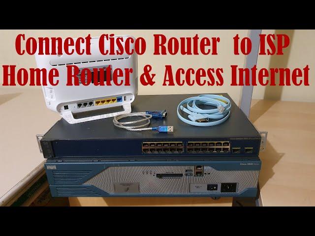 Connect  Cisco Router & Switch to ISP Home Router and Access Internet