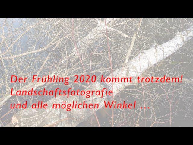 Der Frühling 2020 kommt trotzdem! – Landschaftsfotografie und alle möglichen Winkel …