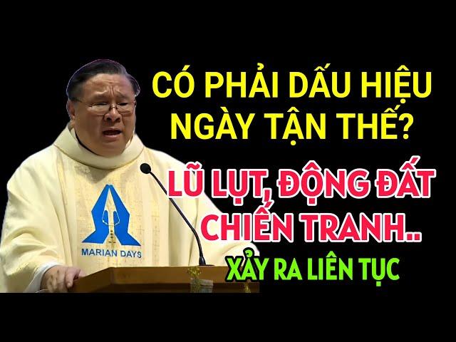 BIẾN CỐ LŨ LỤT, ĐỘNG ĐẤT THIÊN TAI XẢY RA RẤT NHIỀU CÓ PHẢI SẮP TẬN THẾ KHÔNG| CHA HY GIẢNG MỚI NHẤT