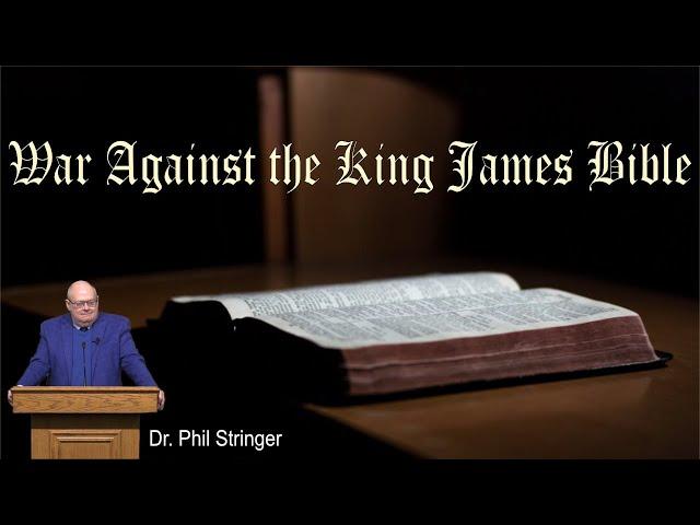 War Against the King James Bible | Dr. Phil Stringer