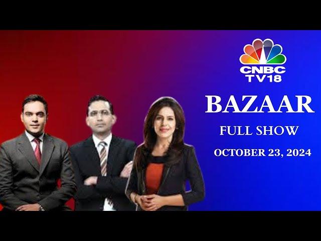 Bazaar: The Most Comprehensive Show On Stock Markets | Full Show | October 23, 2024 | CNBC TV18