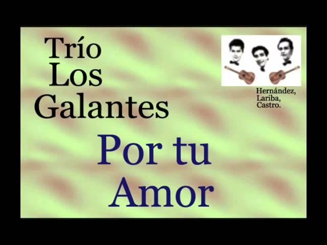 Trío Los Galantes:  Por tu Amor  -  (letra y acordes)