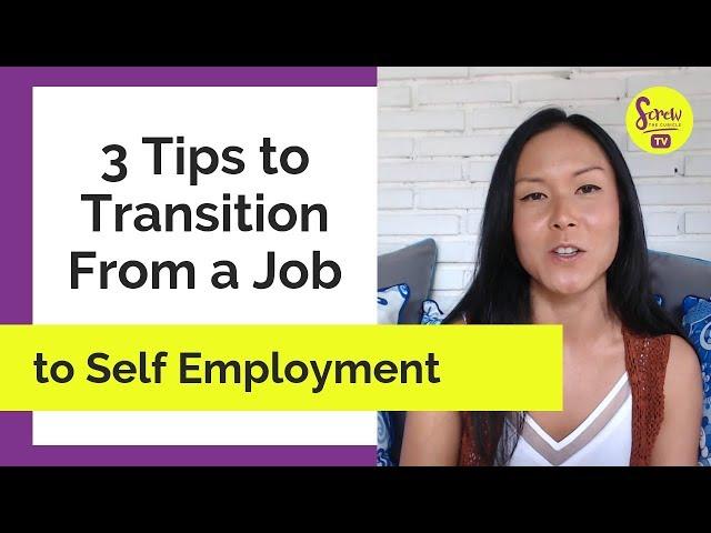 3 Tips to Transition From a Job to Self Employment