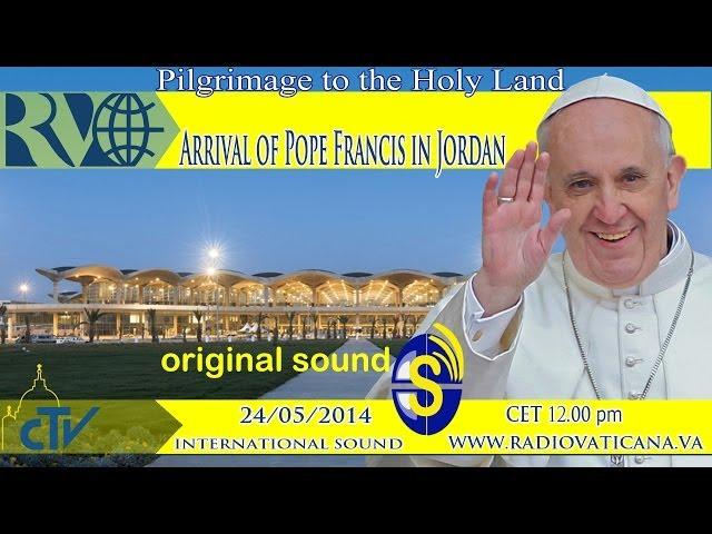 Arrival of Pope Francis in Jordan