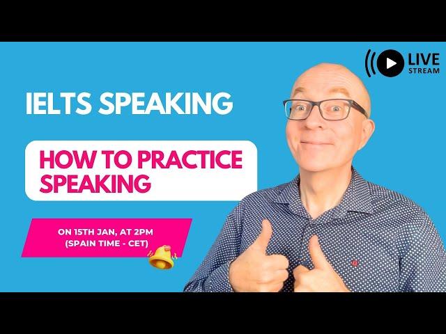 IELTS Speaking LIVE: How to Practice Speaking