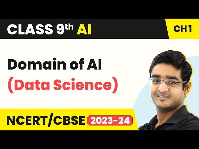 Artificial Intelligence Class 9 Chapter 1 | Introduction to AI - Domain of AI (Data Science)