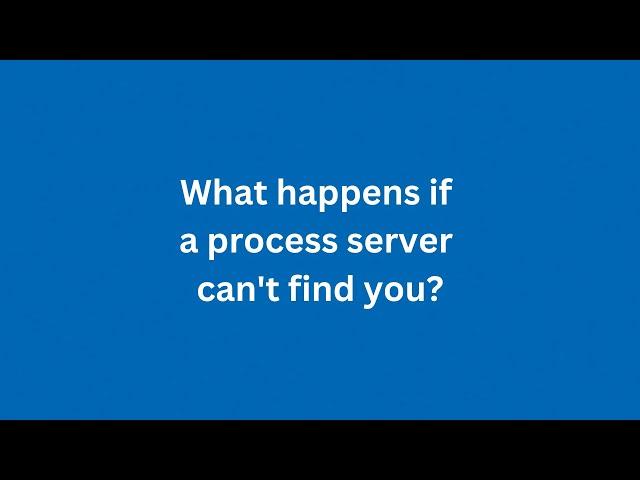 What happens if a process server can't find you?