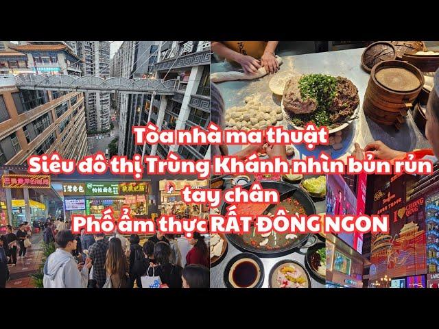 Trùng Khánh #2: TÒA NHÀ MA THUẬT nhìn bủn rủn tay chân - Phố ẩm thực ĐÔNG NGHẸT, NHIỀU MÓN NGON