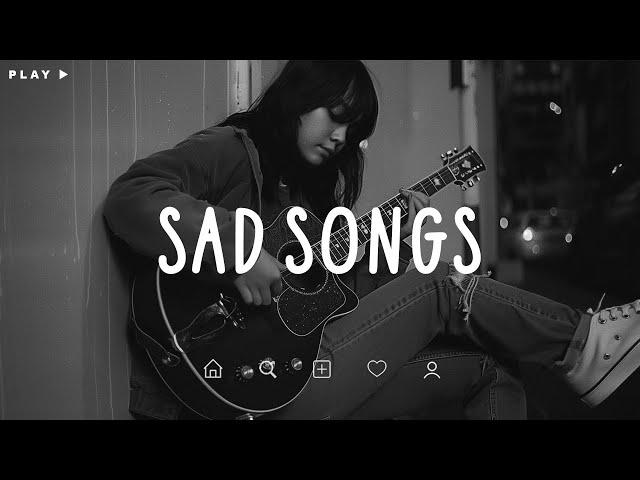 Sad Songs  Sad songs playlist for broken hearts ~ Depressing Songs 2024 That Make You Cry