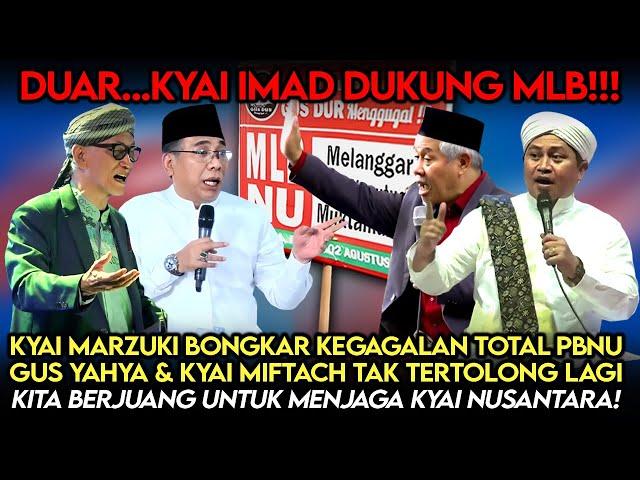 Kyai Imad Dukung MLB️Kyai Marzuki Bongkar Kegagalan PBNU, Gus Yahya & Kyai Miftach Makin Terpojok️