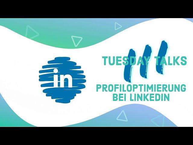 Tuesday Talk #3 - Profiloptimierung bei LinkedIn