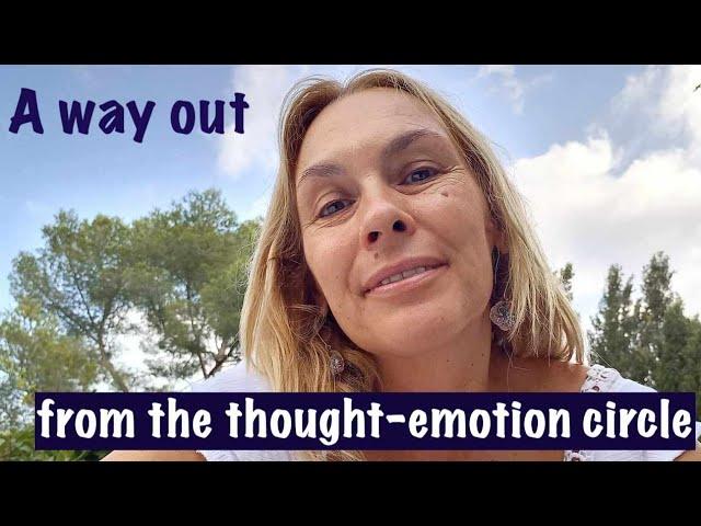 The Thought-Emotion Vicious Circle...  A Way OUT  #nonduality  #thoughts #emotions