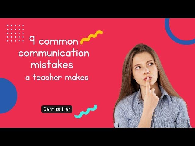 9 Common Communication Mistakes A Teacher Makes