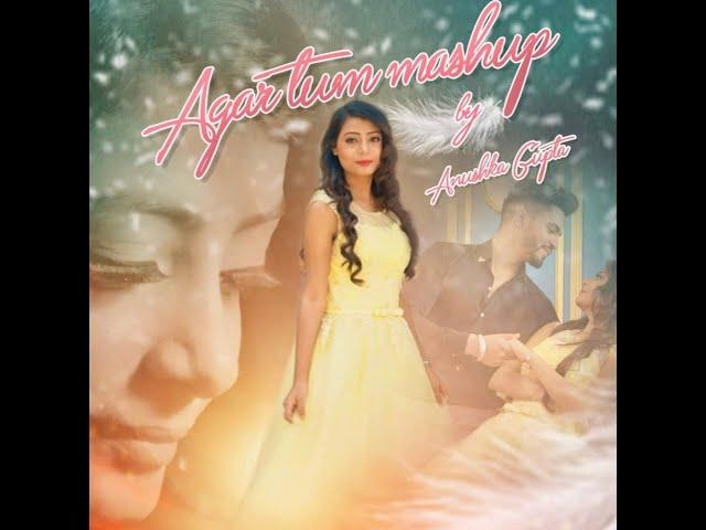 AGAR TUM MASHUP l FEMALE VERSION l ANUSHKA GUPTA