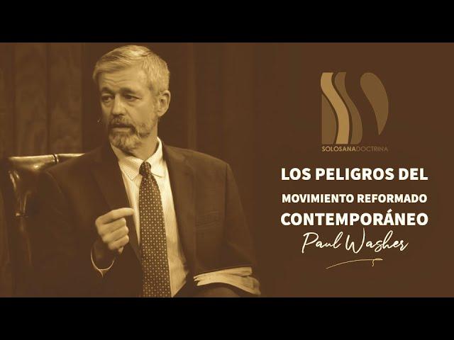 ¡Peligro en los Reformados Contemporáneos! Paul Washer