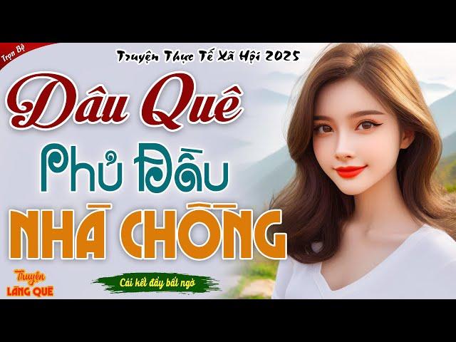 Truyện đời thực 2025: Dâu Quê Phủ Đầu Nhà Chồng trọn bộ - Đọc truyện đêm khuya