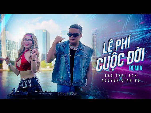 LỆ PHÍ CUỘC ĐỜI (REMIX) - CAO THÁI SƠN x NGUYỄN ĐÌNH VŨ | MUSIC VIDEO