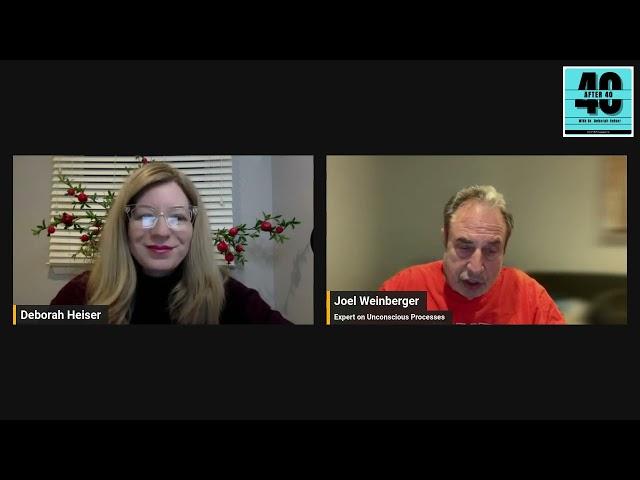 The Unconscious | A Conversation with Dr. Joel Weinberger | After 40 Podcast with Dr. Deborah Heiser