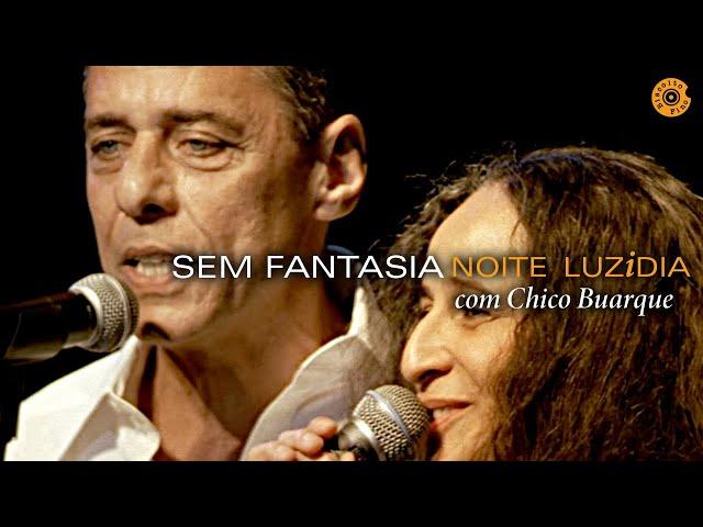 Maria Bethânia - "Sem Fantasia" comChico Buarque - Noite Luzidia (Ao Vivo)