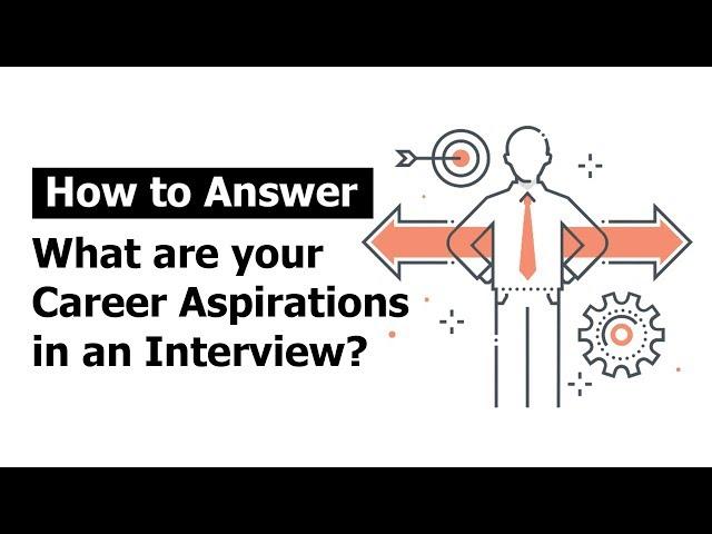 How to Answer "What are your Career Aspirations" in an Interview?