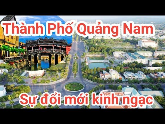 Toàn cảnh Thành Phố Quảng Nam -  phát triển khủng khiếp